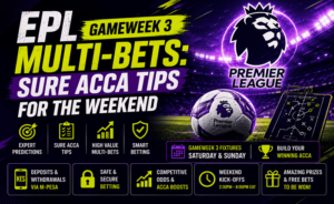 EPL Gameweek 3 Multi-bets Sure Acca Tips for the Weekend