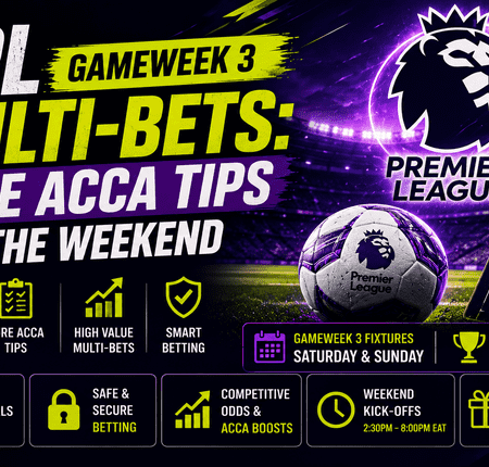 EPL Gameweek 3 Multi-bets: Sure Acca Tips for the Weekend